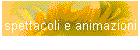 spettacoli e animazioni